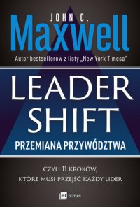 Leadershift. Przemiana przywództwa, czyli 11 kroków, które musi przejść każdy lider