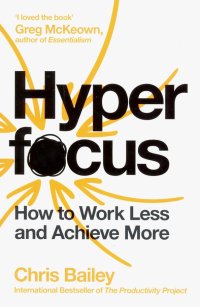 Hyperfocus. How to Work Less to Achieve More