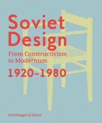 Soviet Design: From Constructivism to Modernism 1920-1980