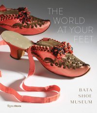 The World at Your Feet. Bata Shoe Museum