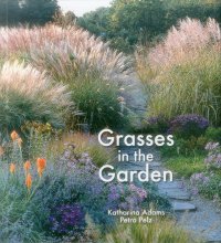 Katharina Adams, Petra Pelz - «Grasses in the Garden: Design Ideas, Plant Portraits and Care»