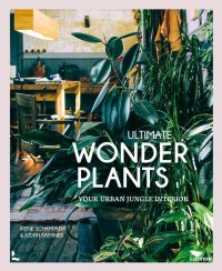 Irene Schampaert - «Ultimate Wonder Plants: Your Urban Jungle Interior»