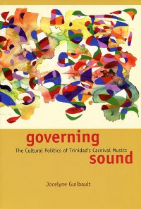 Governing Sound: The Cultural Politics of Trinidad's Carnival Musics (+ CD-ROM)