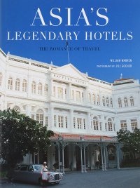 Asia's Legendary Hotels: Romance of Travel