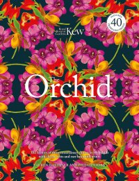 The Orchid: Celebrating 40 of the World's Most Charismatic Orchids Through Rare Prints and Classic Texts