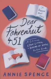 Dear Fahrenheit 451. A Librarian’s Love Letters and Break-Up Notes to Her Books