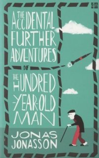 The Accidental Further Adventures of the Hundred-Year-Old Man