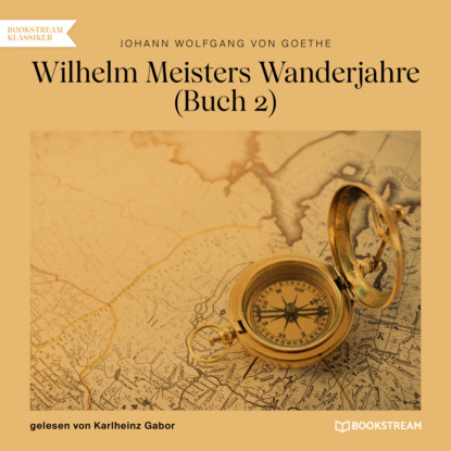 Wilhelm Meisters Wanderjahre, Buch 2 (Ungekürzt)