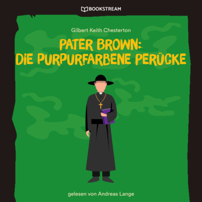 Pater Brown: Die purpurfarbene Perücke (Ungekürzt)