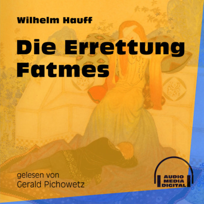 Die Errettung Fatmes (Ungekürzt)