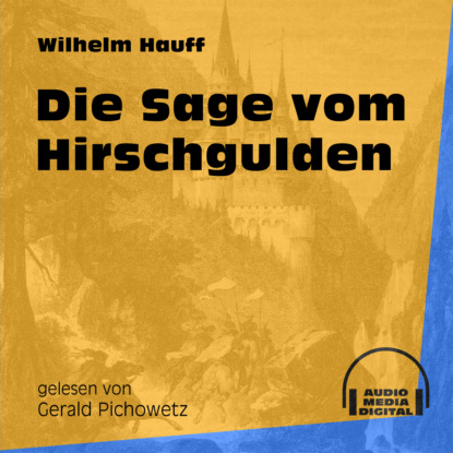 Вильгельм Гауф - «Die Sage vom Hirschgulden (Ungekürzt)»