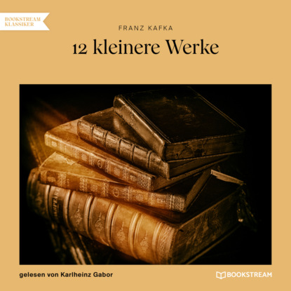 12 kleinere Werke (Ungekürzt)