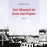 Der Himmel ist heut aus Papier - Gedichte (Ungekürzt)