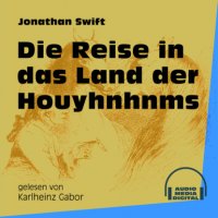 Die Reise in das Land der Houyhnhnms (Ungekürzt)