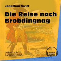 Die Reise nach Brobdingnag (Ungekürzt)