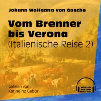 Vom Brenner bis Verona - Italienische Reise, Teil 2 (Ungekürzt)