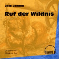 Ruf der Wildnis (Ungekürzt)