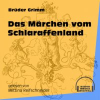 Das Märchen vom Schlaraffenland (Ungekürzt)