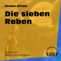 Die sieben Raben (Ungekürzt)