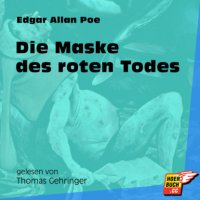 Die Maske des roten Todes (Ungekürzt)