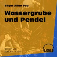 Wassergrube und Pendel (Ungekürzt)