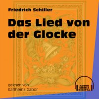 Das Lied von der Glocke (Ungekürzt)