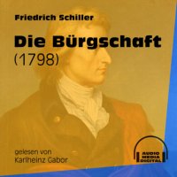 Die Bürgschaft - 1798 (Ungekürzt)