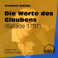 Die Worte des Glaubens - Ballade 1797 (Ungekürzt)