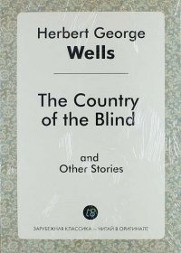 The Country of the Blind and Other Stories