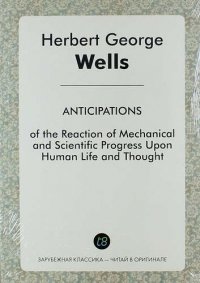 Anticipations of the Reaction of Mechanical and Scientific Progress Upon Human Life and Thought