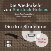 Артур Конан Дойл - «Sherlock Holmes - Die Wiederkehr von Sherlock Holmes: Die drei Studenten (Ungekürzt)»