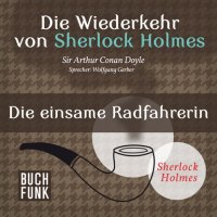 Sherlock Holmes - Die Wiederkehr von Sherlock Holmes: Die einsame Radfahrerin (Ungekürzt)