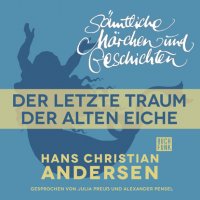 H. C. Andersen: Sämtliche Märchen und Geschichten, Der letzte Traum der alten Eiche