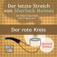 Sherlock Holmes - Der letzte Streich: Der rote Kreis (Ungekürzt)