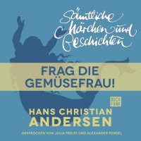 H. C. Andersen: Sämtliche Märchen und Geschichten, Frag die Gemüsefrau!