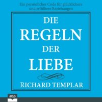 Die Regeln der Liebe - Ein persönlicher Code für glücklichere und erfülltere Beziehungen (Ungekürzt)