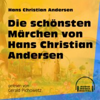 Die schönsten Märchen von Hans Christian Andersen (Ungekürzt)