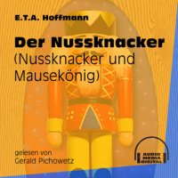 Der Nussknacker - Nussknacker und Mausekönig (Ungekürzt)