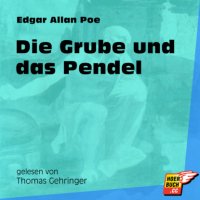 Die Grube und das Pendel (Ungekürzt)