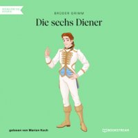 Die sechs Diener (Ungekürzt)