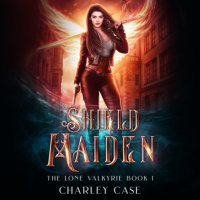 Shield Maiden - The Lone Valkyrie, Book 1 (Unabridged)