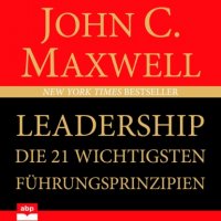 Leadership - Die 21 wichtigsten Führungsprinzipien (Ungekürzt)