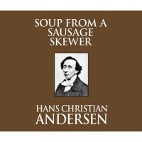 Soup from a Sausage Skewer (Unabridged)