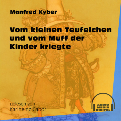 Vom kleinen Teufelchen und vom Muff der Kinder kriegte (Ungekürzt)