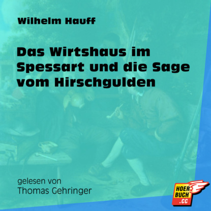 Das Wirtshaus im Spessart und die Sage vom Hirschgulden (Ungekürzt)