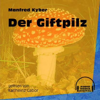 Der Giftpilz (Ungekürzt)