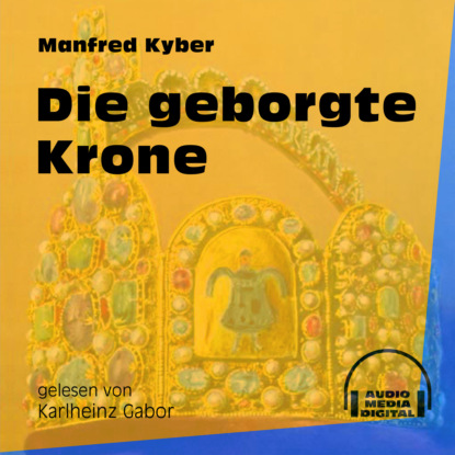 Die geborgte Krone (Ungekürzt)