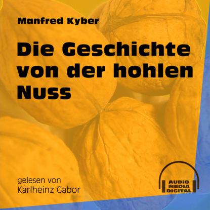 Die Geschichte von der hohlen Nuss (Ungekürzt)