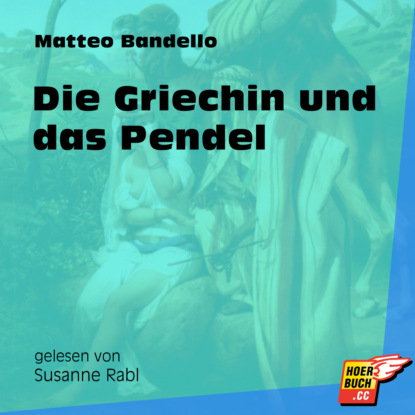 Die Griechin und das Pendel (Ungekürzt)