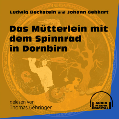 Das Mütterlein mit dem Spinnrad in Dornbirn (Ungekürzt)